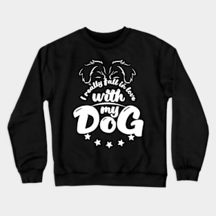 I really fall in love with my dog Crewneck Sweatshirt